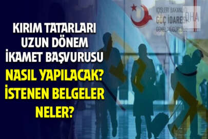 Kırım Tatarlarına uzun dönem ikamet başvuruları nasıl yapılacak?