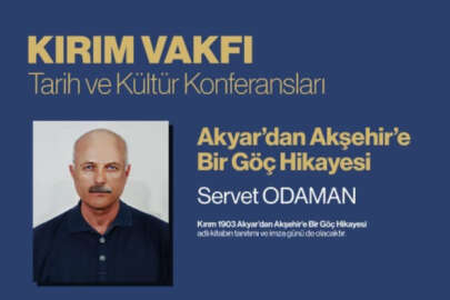 Kırım Vakfı'nda "Akyar'dan Akşehir'e Bir Göç Hikayesi" konulu konferans
