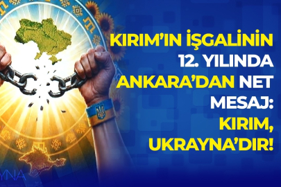 Kırım’ın işgalinin 12. yılında Ankara’dan net mesaj: Kırım, Ukrayna’dır!