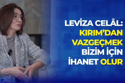 Leviza Celâl: Kırım’dan vazgeçmek bizim için ihanet olur