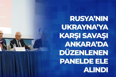Rusya’nın Ukrayna’ya karşı savaşı Ankara’da düzenlenen panelde ele alındı
