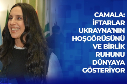 Camala: İftarlar Ukrayna’nın hoşgörüsünü ve birlik ruhunu dünyaya gösteriyor