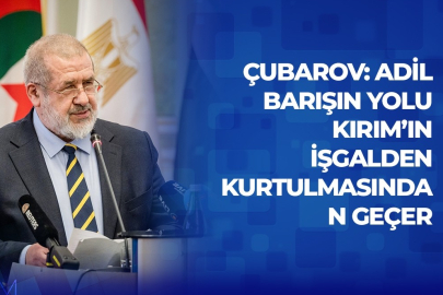 Çubarov: Adil barışın yolu Kırım’ın işgalden kurtulmasından geçer