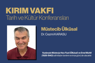 Dr. Cezmi Karasu, Kırım Vakfında Müstecib Ülküsal’ı anlatacak