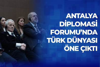 Antalya Diplomasi Forumu’nda Türk dünyası öne çıktı