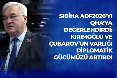 Sıbiha ADF2026’yı QHA’ya değerlendirdi: Kırımoğlu ve Çubarov’un varlığı diplomatik gücümüzü artırdı